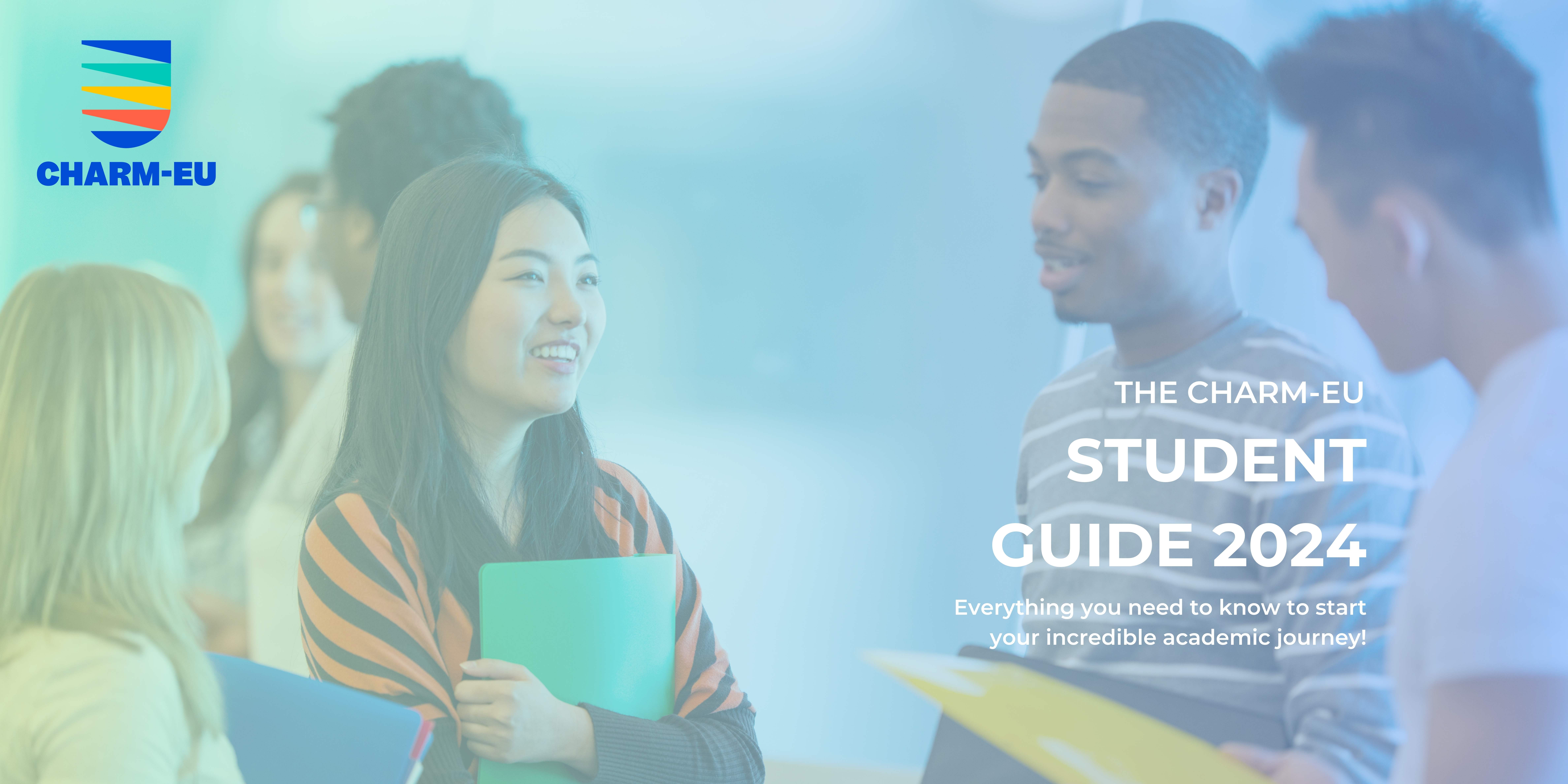 The CHARM-EU Student Guide 2024 Everything you need to know to start your incredible academic journey